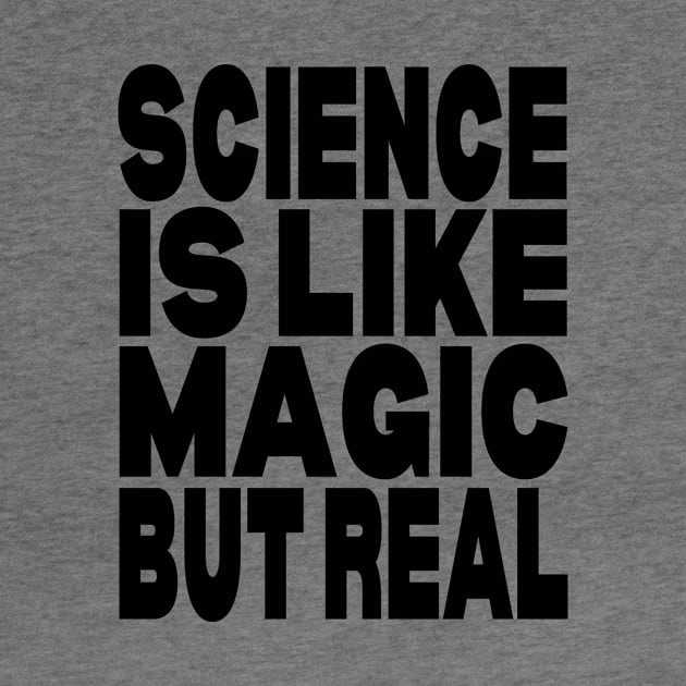 Science is like magic but real by Evergreen Tee